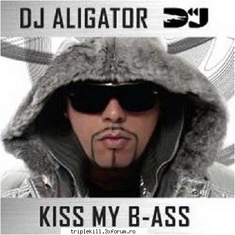 DJ-Aligator-Kiss-My-B-Ass-2009-pLAN...fm.ro - Artist : DJ Aligator Album : Kiss My B-Ass Rip - >>>MUSIC<<<