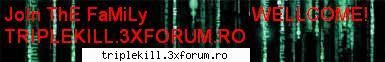 primul meu banner:D - este primul meu banner..nu prea ma pricep...dar - >>>TRIPLEKILL GRAPHIC<<<